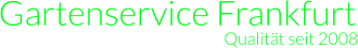 Gartenservice Frankfurt                                                                                   Qualität seit 2008